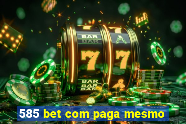 585 bet com paga mesmo